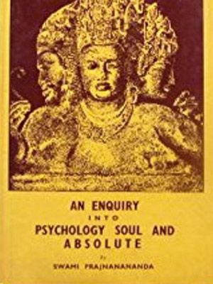 AN ENQUIRY INTO PSYCHOLOGY, SOUL AND ABSOLUTE