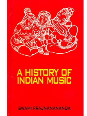 A HISTORY OF INDIAN MUSIC (ANCIENT PERIOD) (Vol. 1)