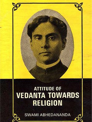 ATTITUDE OF VEDANTA TOWARDS RELIGION 