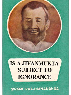 IS A JIVANMUKTA SUBJECT TO IGNORANCE